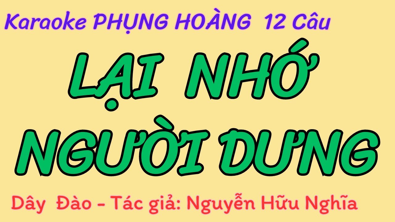 Karaoke Phụng Hoàng 12 Câu: LẠI NHỚ NGƯỜI DƯNG - Dây Đào - Tác giả: Nguyễn Hữu Nghĩa