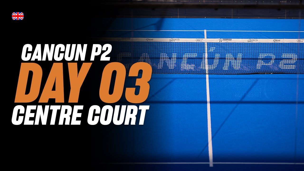 (Replay) Cancun Premier Padel P2: Center Court (🇬🇧) (March 13th - Part 2)