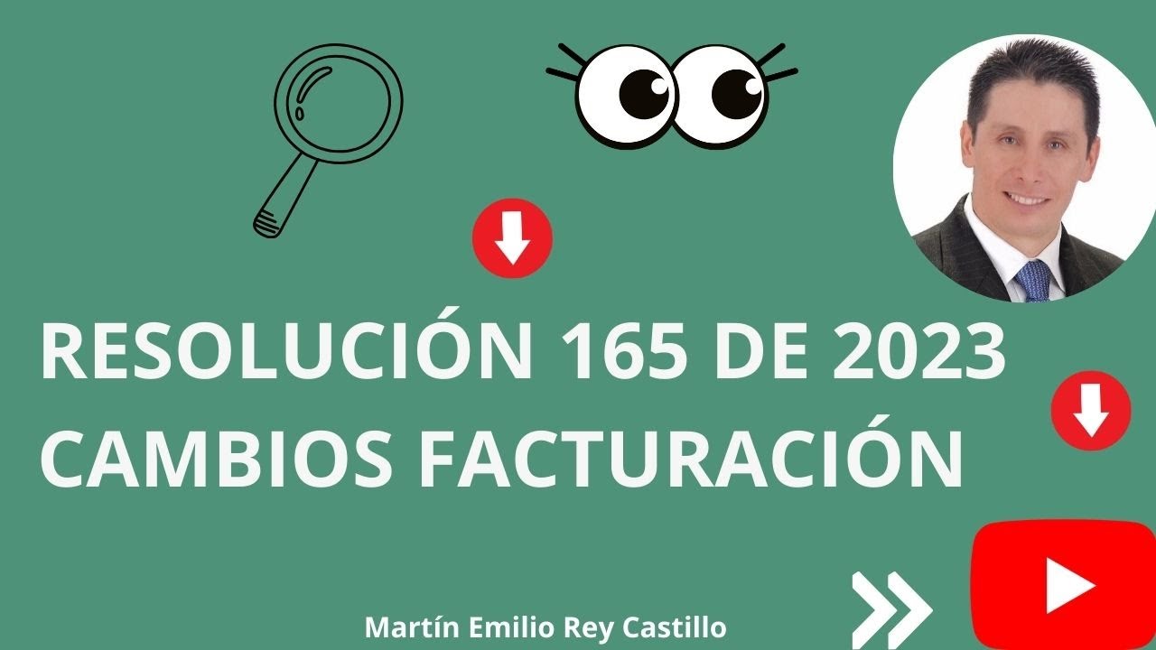 CAMBIOS EN FACTURACIÓN QUE TRAJO LA RESOLUCIÓN 165 DE 2023. FACTURACIÓN ELECTRONICA.