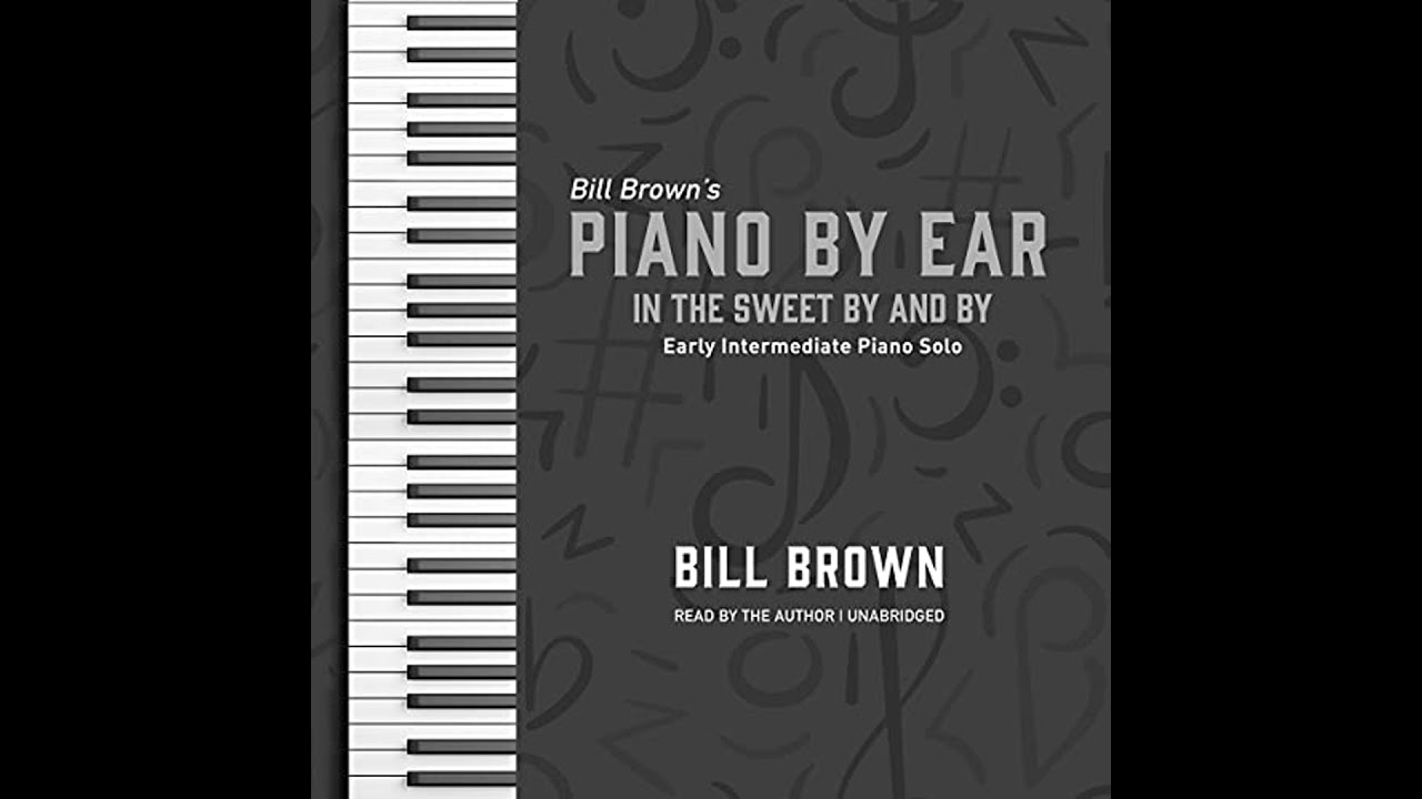 In the Sweet By and By: Early Intermediate Piano Solo by Bill Brown | Full Audiobook