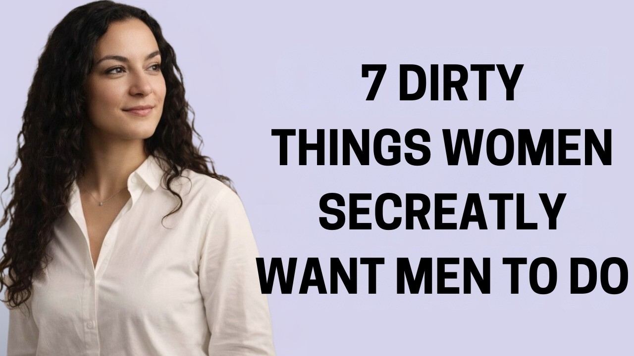 7 Dirty Things Women Secretly Want Men To Do
