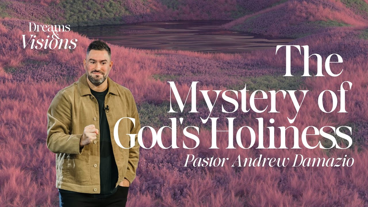 Dreams & Visions: The Mystery of God's Holiness - Pastor Andrew Damazio