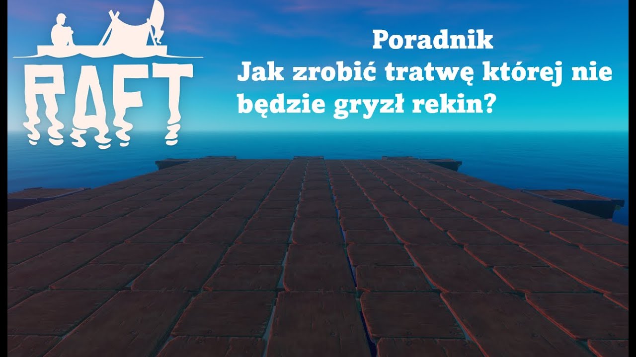 Poradnik jak zrobić tratwę której nie będzie gryzł rekin w Raft