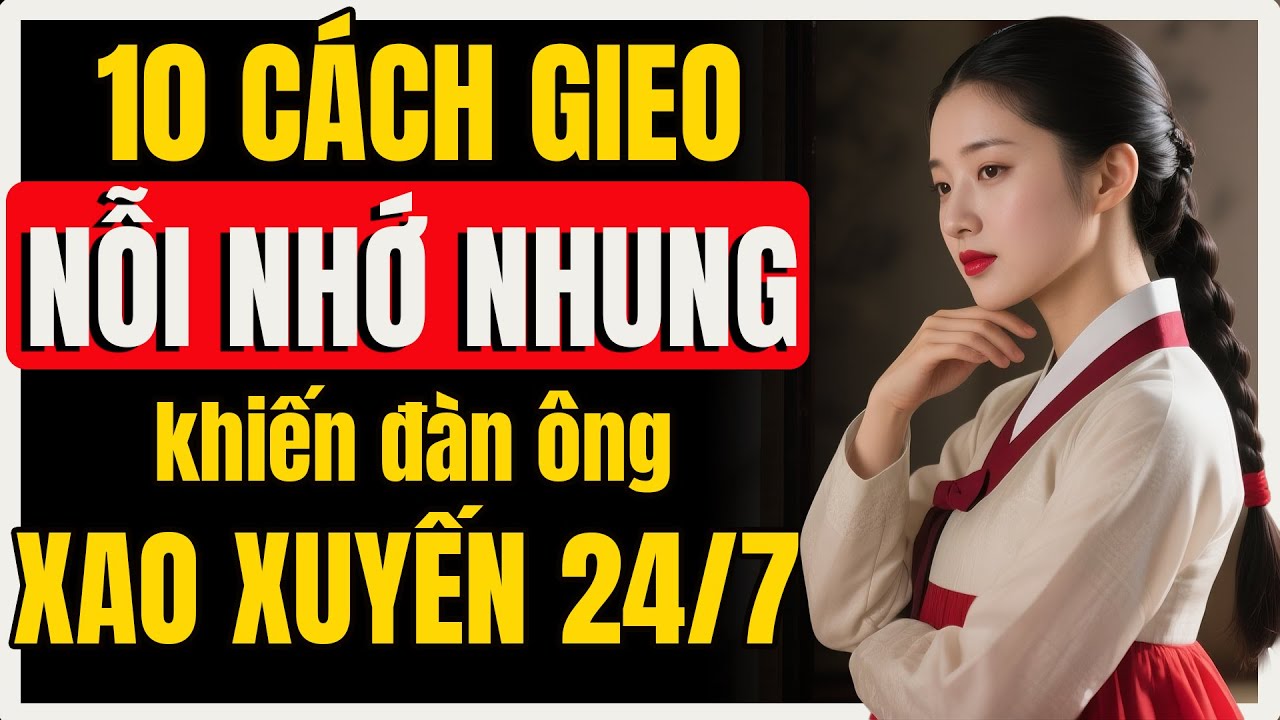 10 Cách gieo nỗi nhớ khiến đàn ông không thể rời mắt khỏi bạn | Nữ Khắc Kỷ