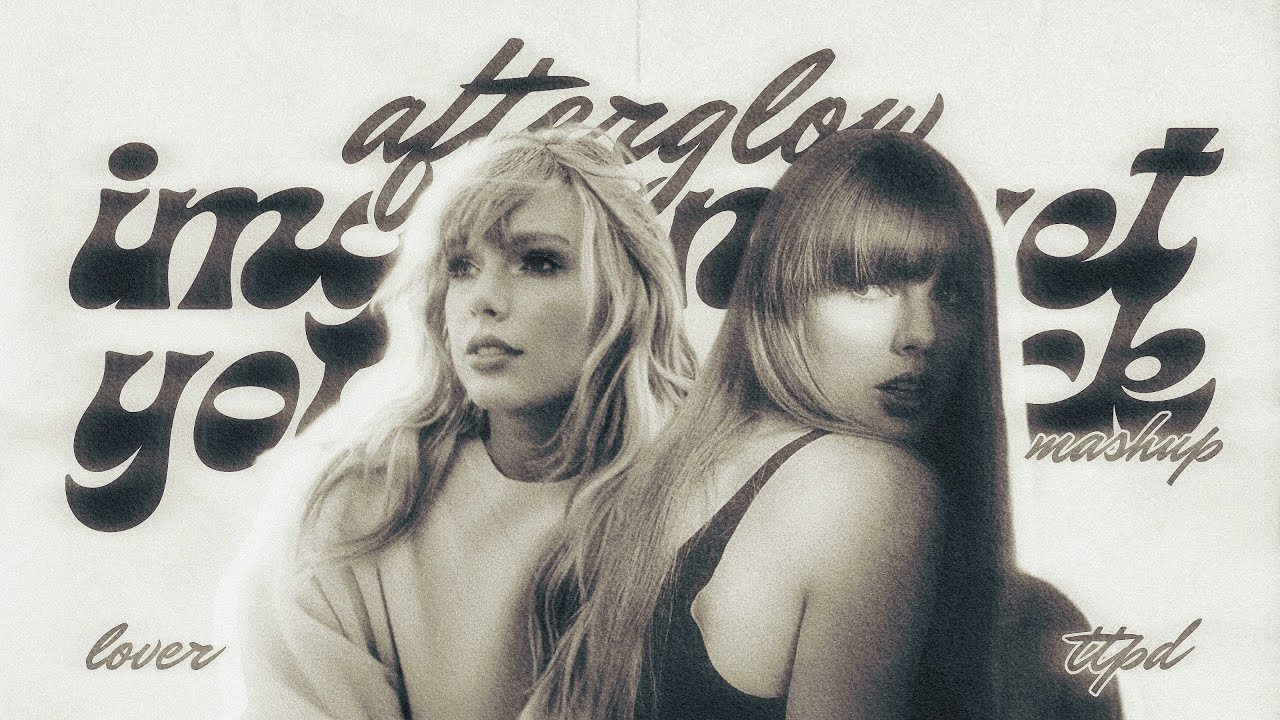 imgonnagetyouback x afterglow - Taylor Swift ( mashup ) | Lover x TTPD