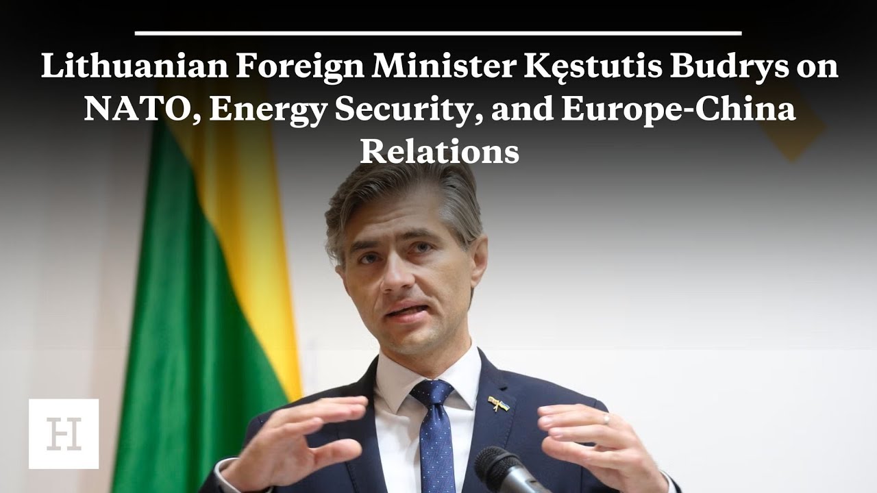 Lithuanian Foreign Minister Kęstutis Budrys on NATO, Energy Security, and Europe-China Relations