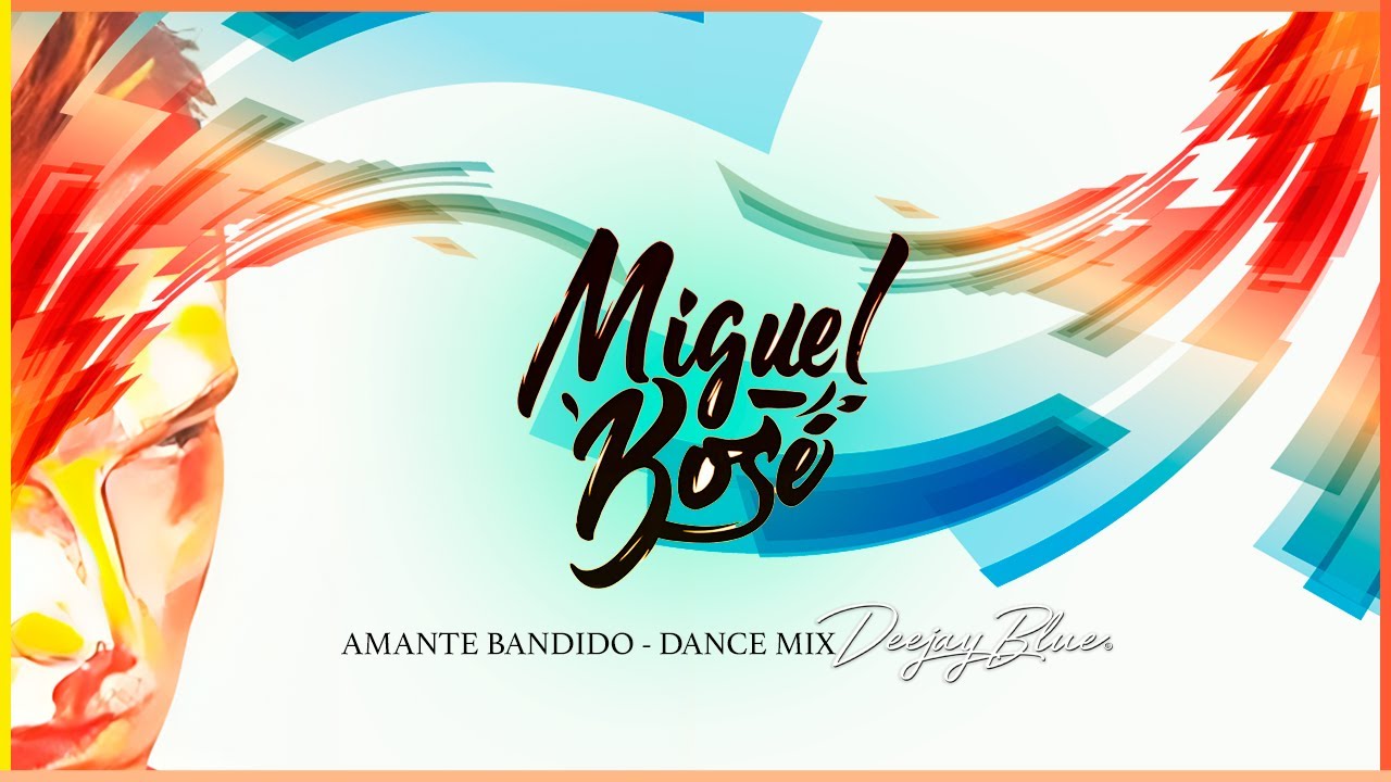 Miguel Bosé - Amante Bandido -Dance Mix- DeejayBlue