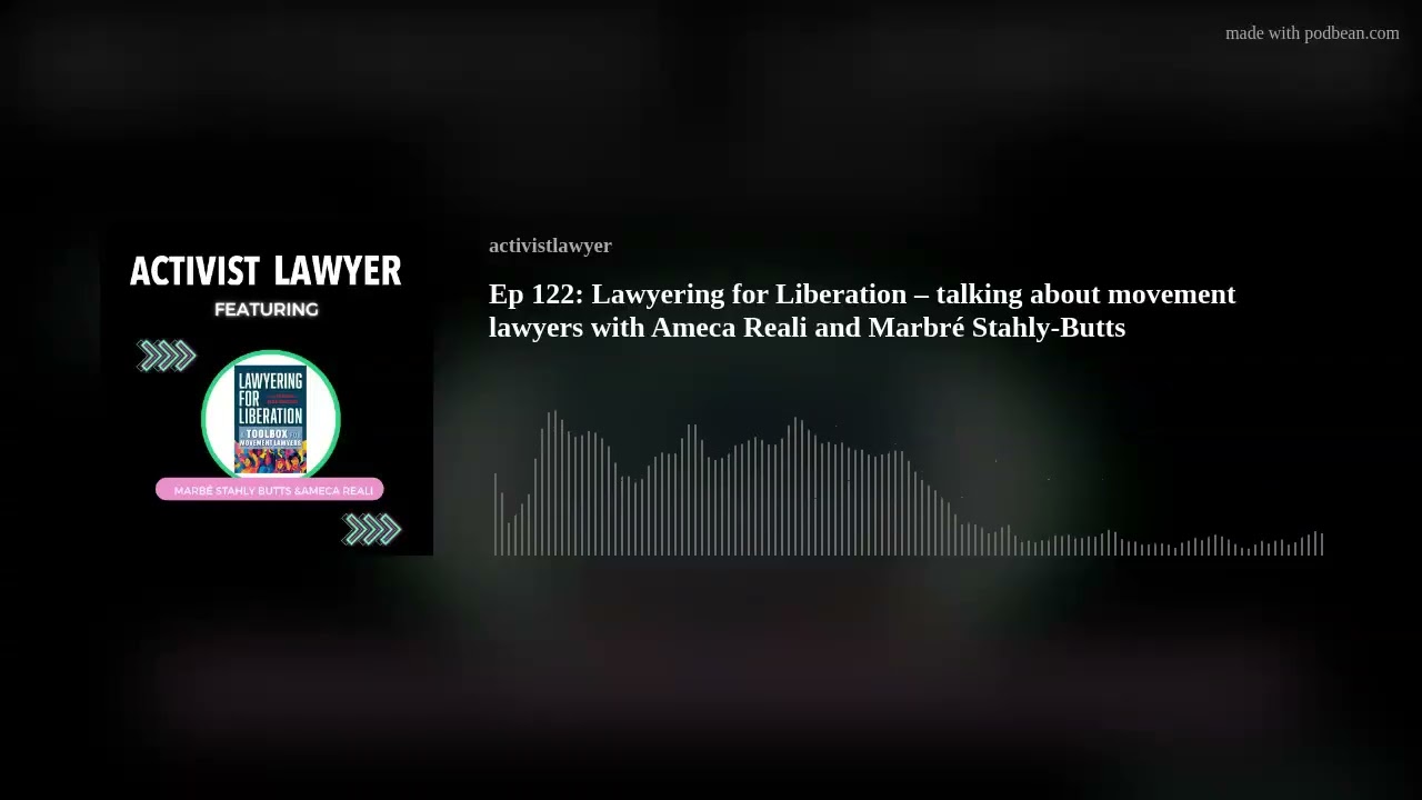 Ep 122: Lawyering for Liberation – talking about movement lawyers with Ameca Reali and Marbré Stahly