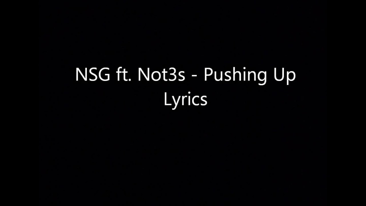 NSG ft  Not3s   Pushing Up Lyrics