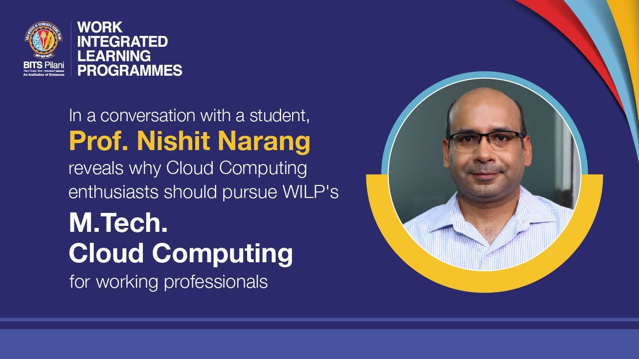 Prof. Nishit Narang from BITS PILANI WILP Explains Why M.Tech Cloud Computing is a Must for Growth