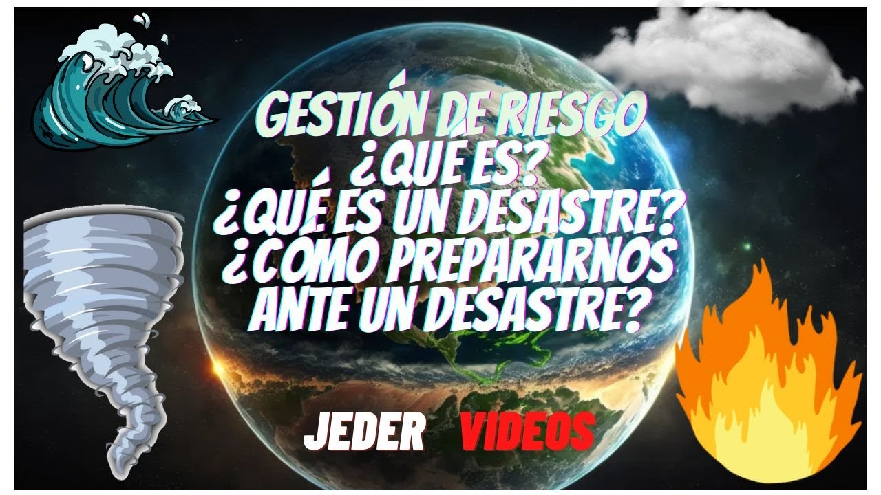 Gesti&oacute;n de Riesgo. &iquest;Qu&eacute; es? Desastres Naturales.