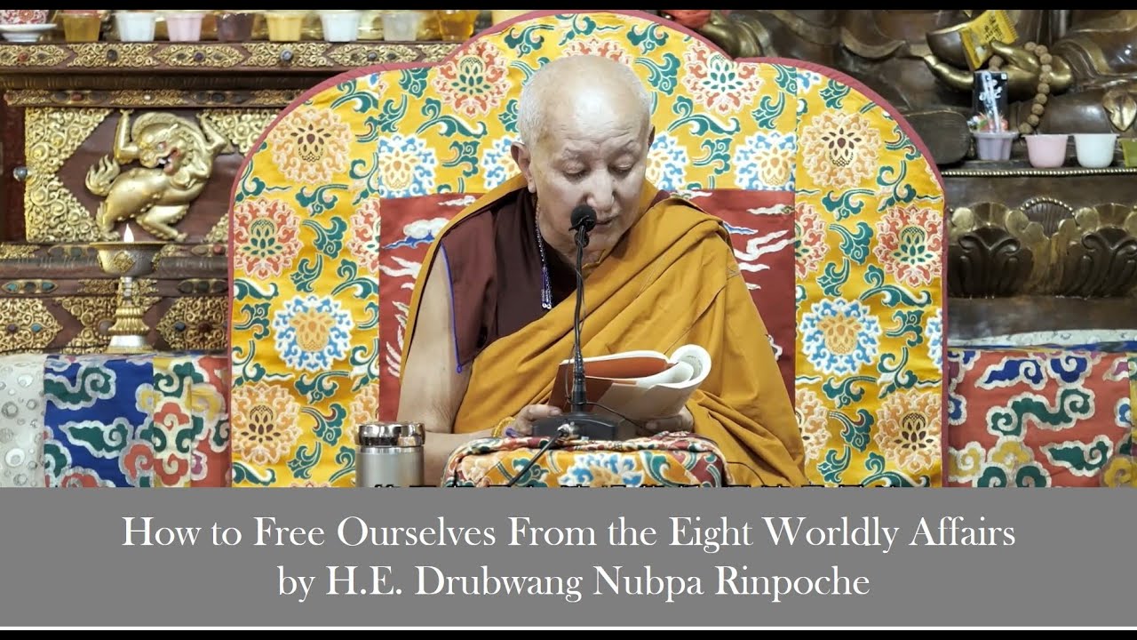 How to Free Ourselves From the Eight Worldly Affairs by H.E. Nubpa Rinpoche (從粗分與細分的無常，觀察世間八法？努巴仁波切)