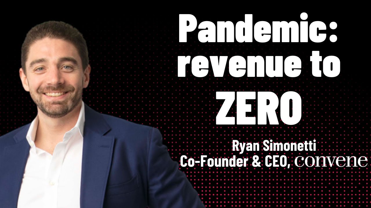 Pandemic: revenue to zero (Ryan Simonetti, Convene)
