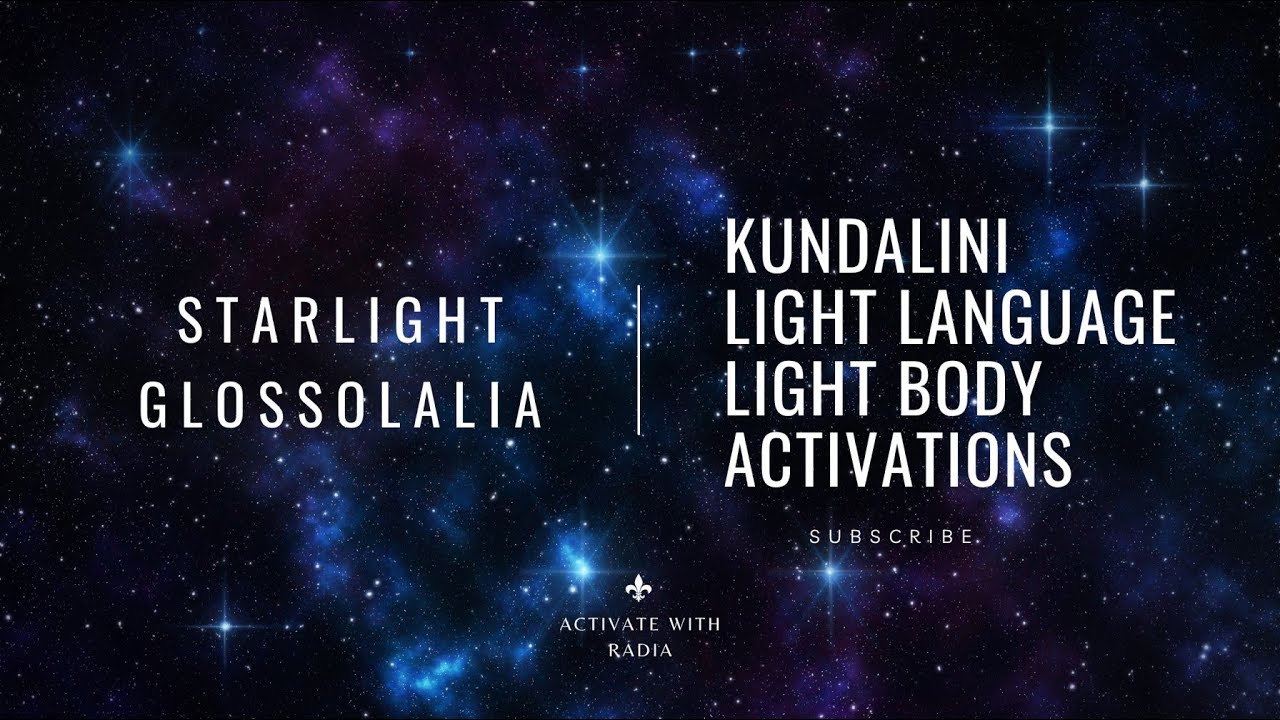 Kundalini • Light Language • Light Body Activation (Starlight Glossolalia)