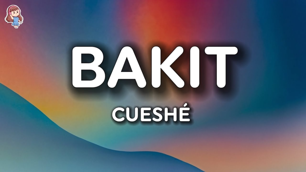 Cueshé - Bakit? (Lyrics)