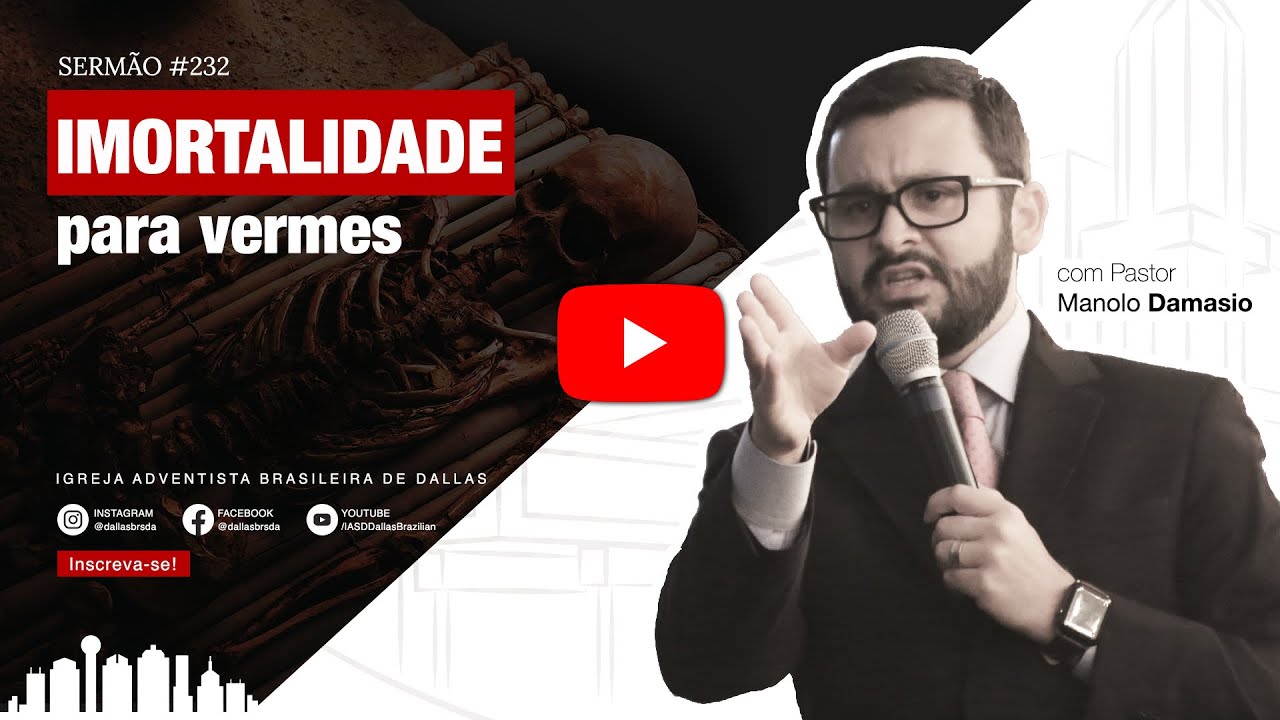 Sermão #232 I Imortalidade para vermes (inferno eterno) — Pr. Manolo Damasio