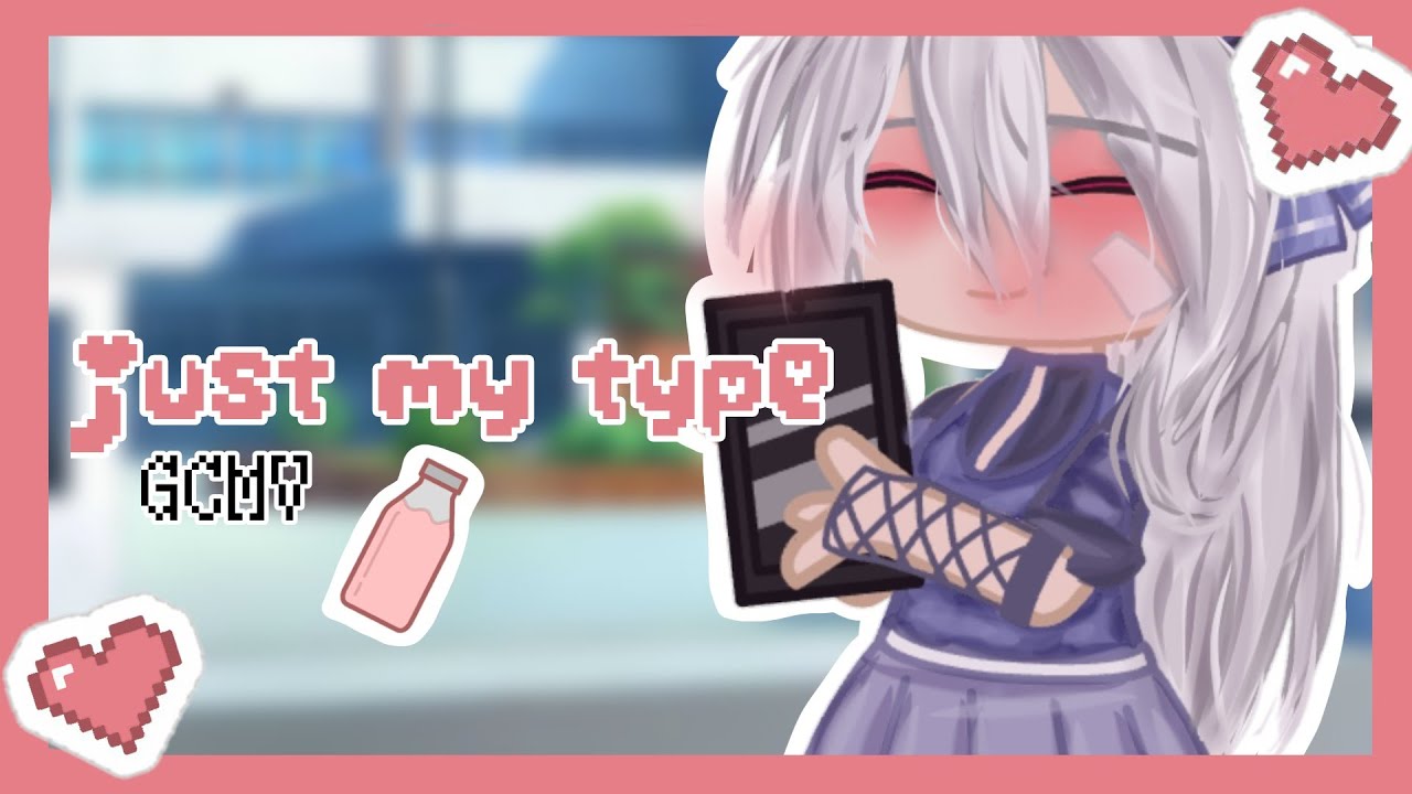 🌸 ♡ • Just My Type • ♡ GCMV ♡ • (Flash Warning) • ♡ 🌸