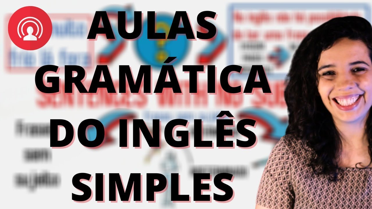 EXPLICA&Ccedil;&Atilde;O SIMPLES DE TODA GRAM&Aacute;TICA INGLESA - APRENDA A GRAM&Aacute;TICA DO INGL&Ecirc;S