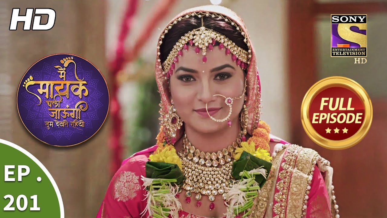 Main Maayke Chali Jaaungi Tum Dekhte Rahiyo - Ep 201 - Full Episode - 3rd July, 2019