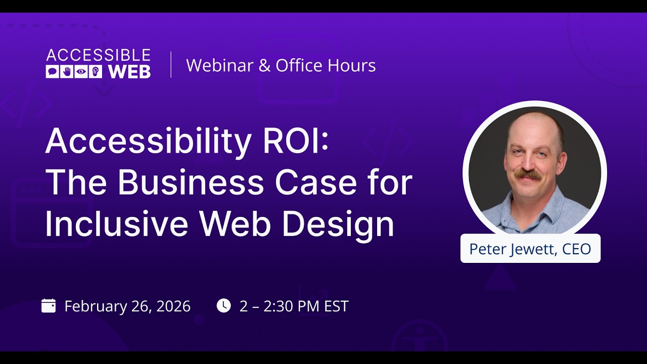 Accessible Web Office Hours | Accessibility ROI: The Business Case for Inclusive Web Design