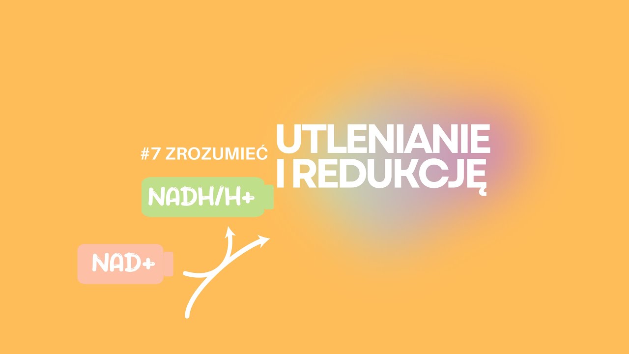 #7 Zrozumieć: utlenianie i redukcja w kontekście biochemicznym