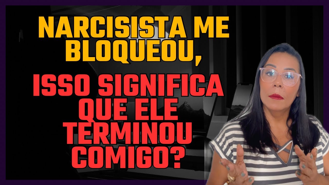 NARCISISTA ME BLOQUEOU, SIGNIFICA QUE ELE TERMINOU COMIGO?@sabendoviver