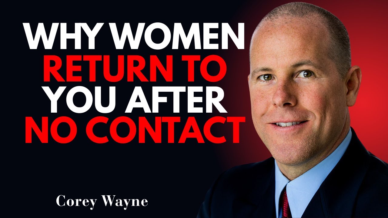 WHY WOMEN RETURN TO YOU AFTER NO CONTACT | Corey Wayne Motivational Speech