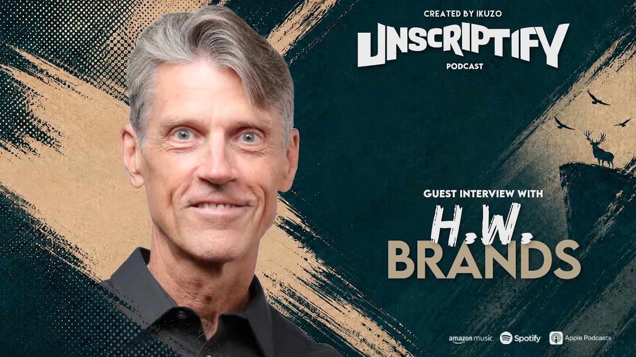 Unscripted With H. W. Brands | Unscriptify Podcast #196