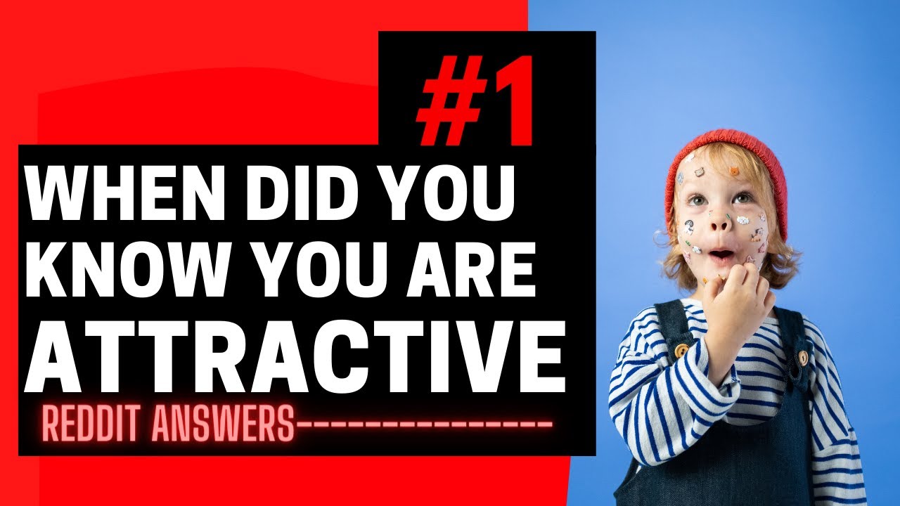 when did you realize you were attractive (reddit edition)