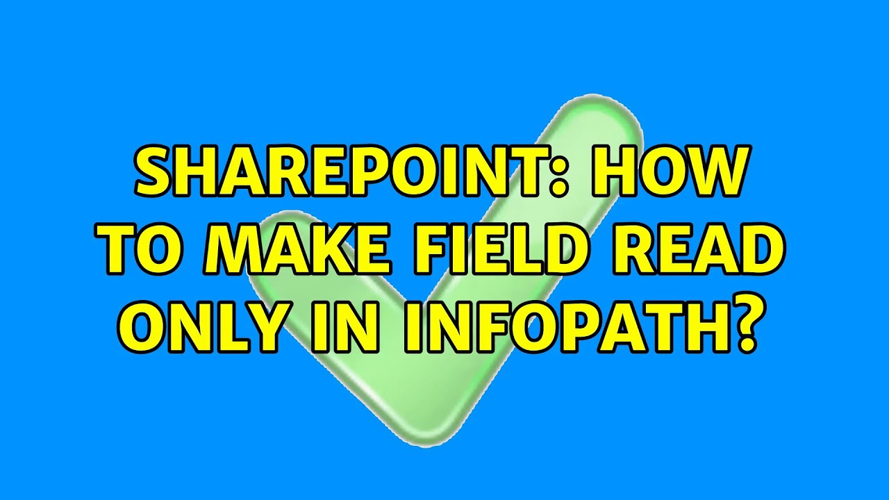 Sharepoint: How to make field read only in infopath? (2 Solutions!!)