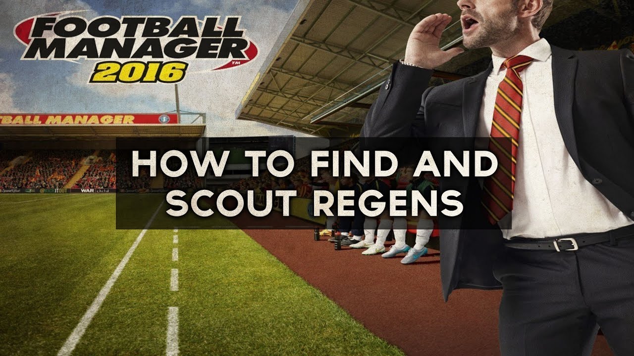 How To Find And Scout Regens | Football Manager 2016