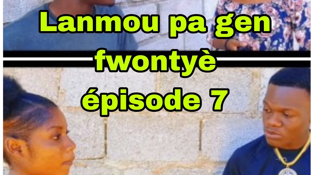 Lanmou pa gen fwontyè épisode 7,,,...,,,....,,,,,...,,.....,,,.....,,,,..,