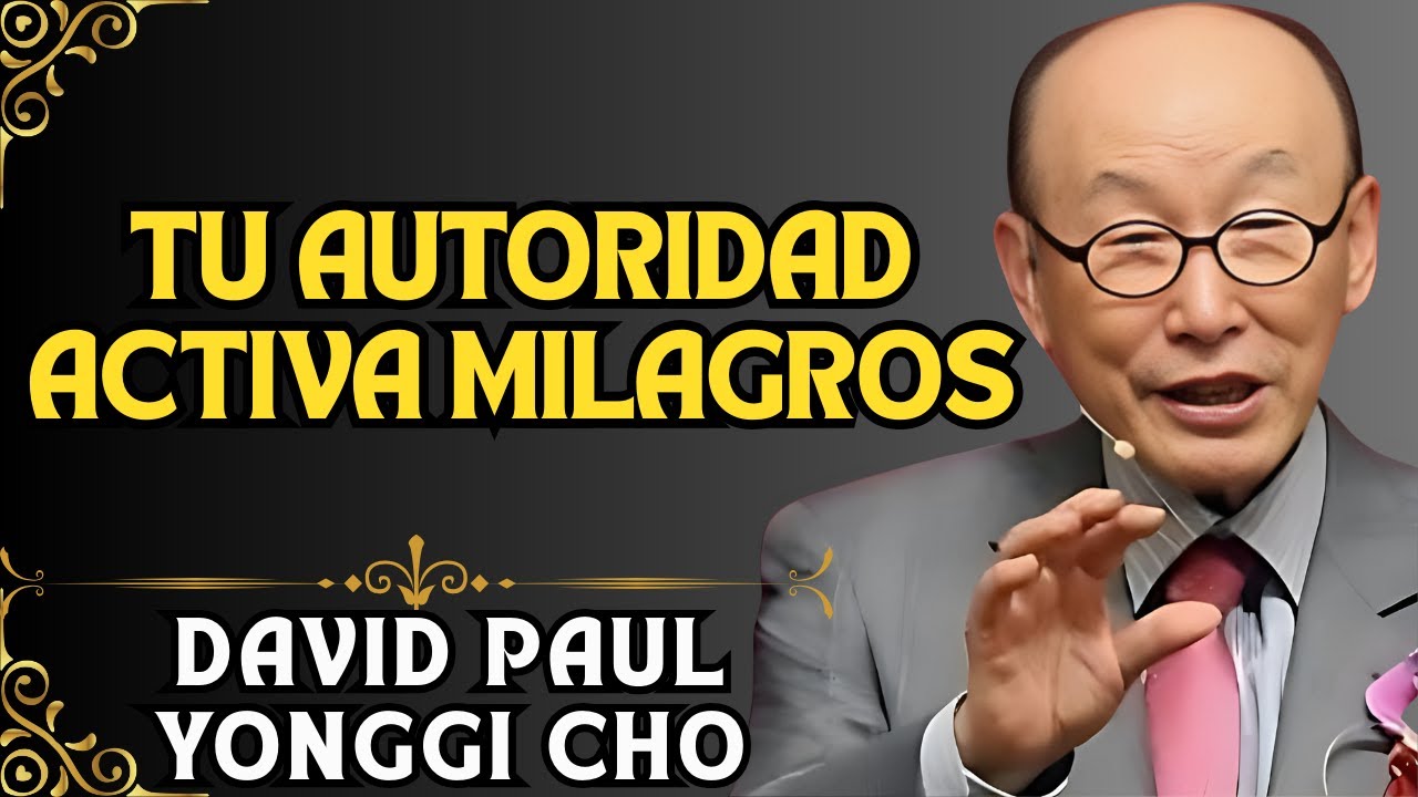 DAVID YONGGI CHO REVELA: TRANSFORMA TU REALIDAD CON AUTORIDAD DE ORACIÓN