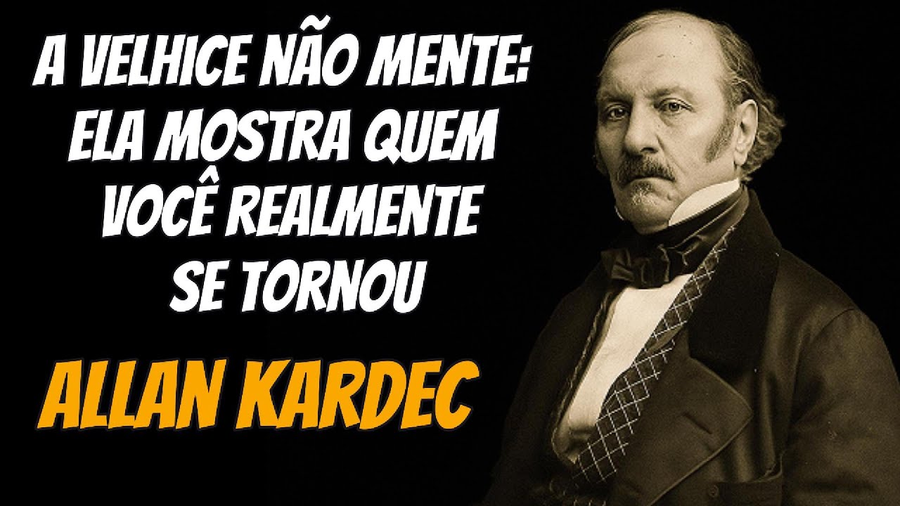 A Velhice Revela o Que a Alma Escondeu a Vida Inteira | Allan Kardec