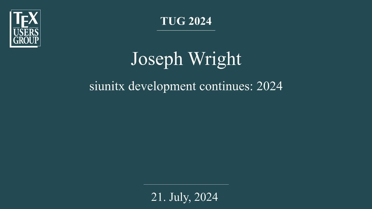 TUG 2024 &mdash; Joseph Wright &mdash; siunitx development continues: 2024