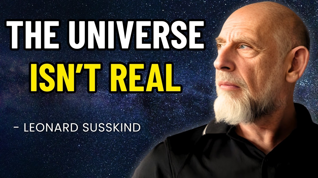 Why the Universe Is Not Real || Leonard Susskind