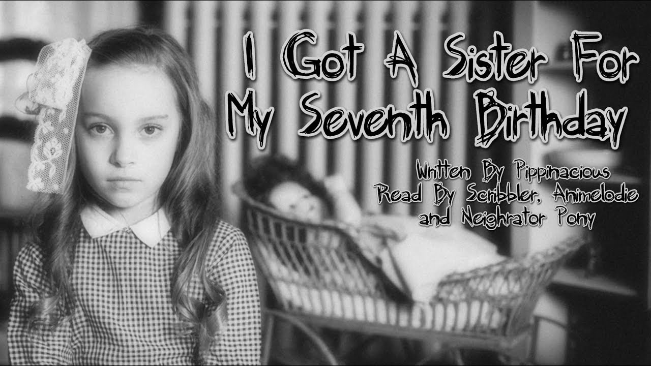 I Got A Sister For My Seventh Birthday [Creepypasta Reading]