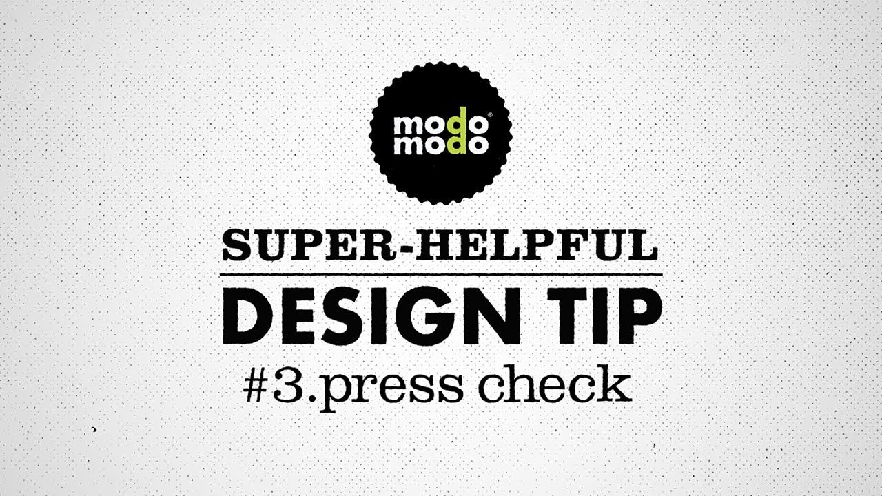 Modo Modo Super-Helpful Design Tip #3. Press Check