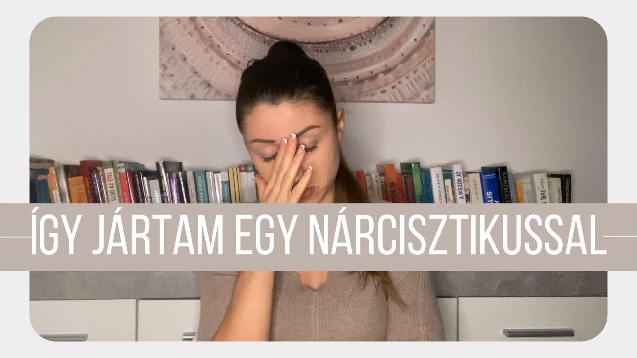 Így jártam..egy nárcisztikus pszichopatával. Zaklatás, érzelmi bántalmazás utáni gyógyulás