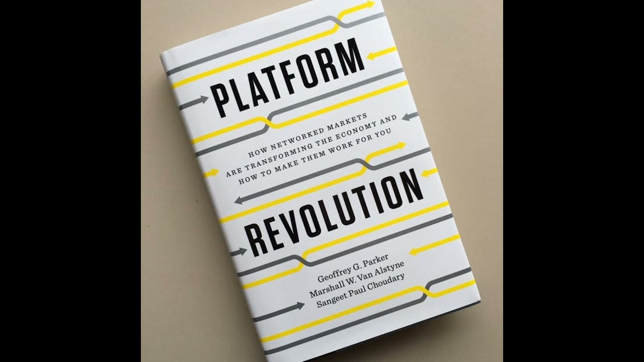 Platform Revolution, by Geoffrey G. Parker, Marshall W. Van Alstyne, and Sangeet Paul Choudary