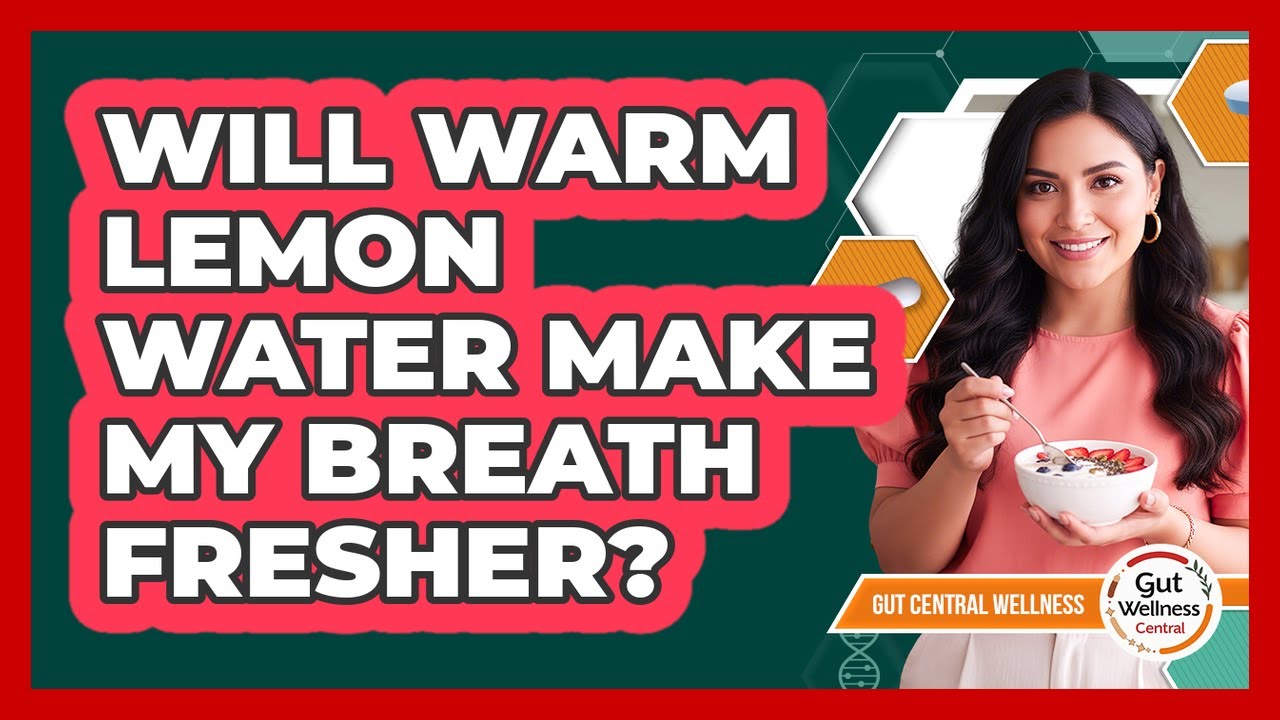 Will Warm Lemon Water Make My Breath Fresher?