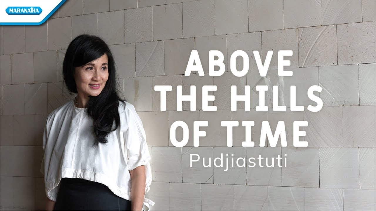 Above The Hills Of Time (Menjulang nyata atas bukit kala) - Pudjiastuti (Official lyric video)