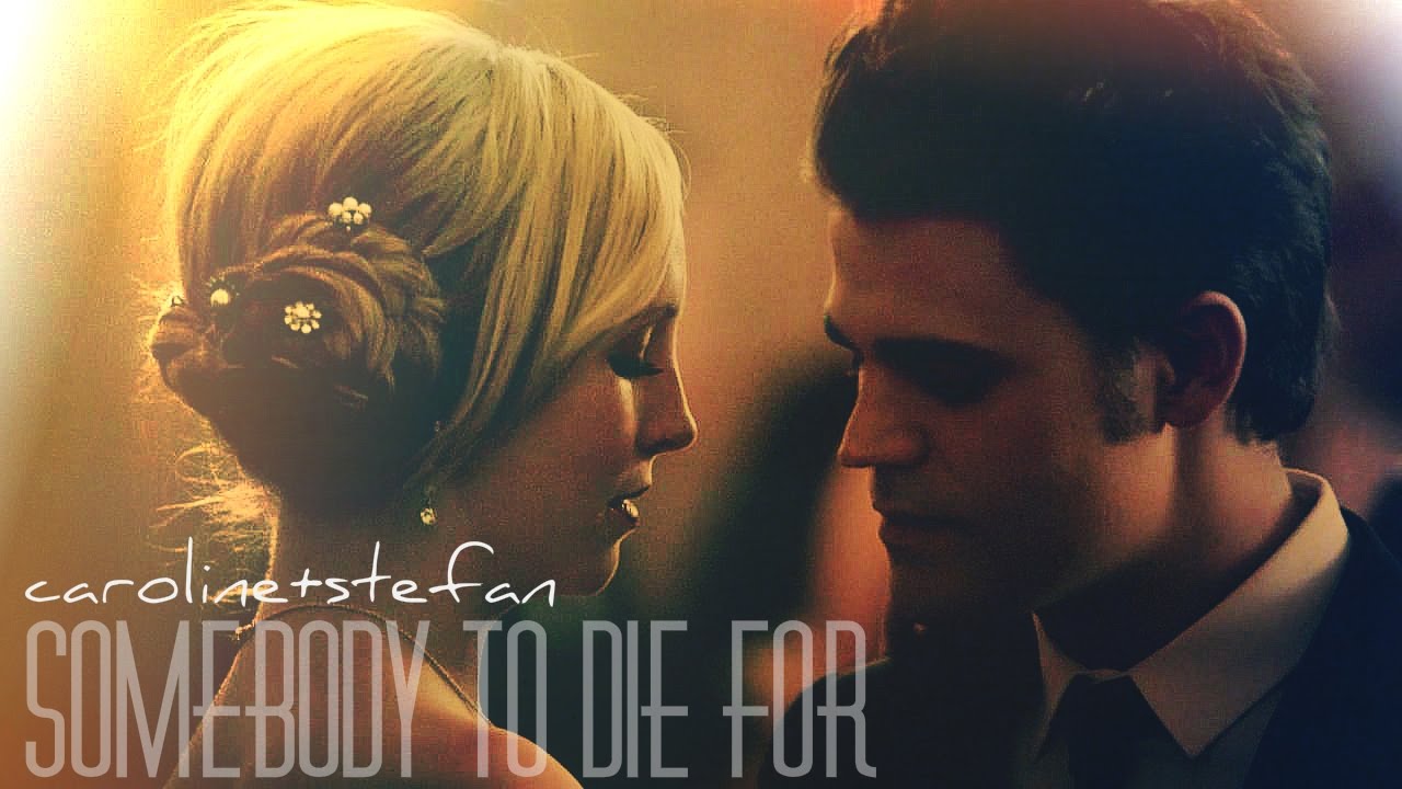 ✖ Caroline+Stefan || Somebody to Die For