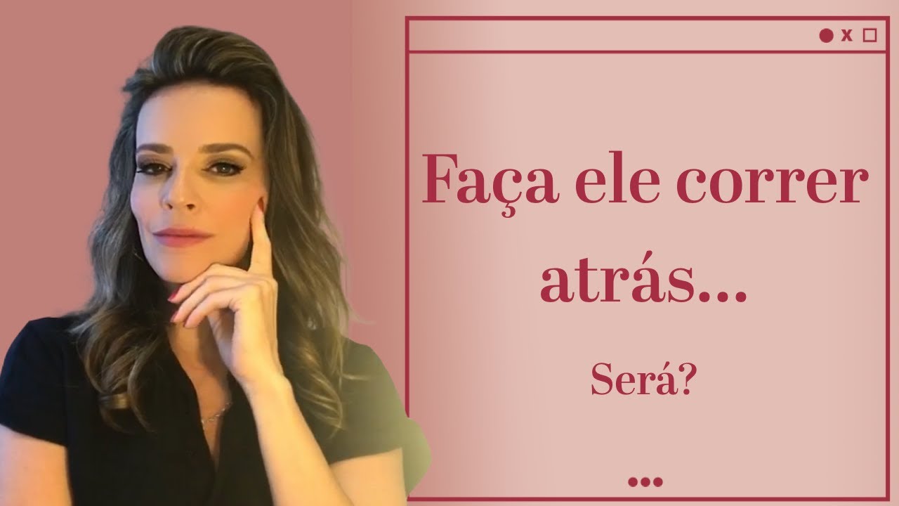 FAÇA ELE CORRER ATRÁS DE VOCÊ...SERÁ?