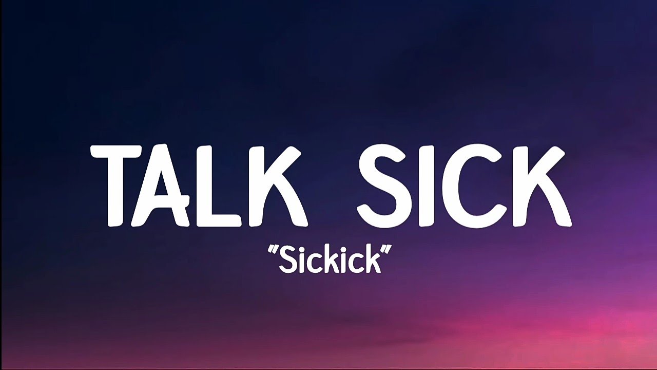 Sickick - Talk sick (lyrics) | trending song