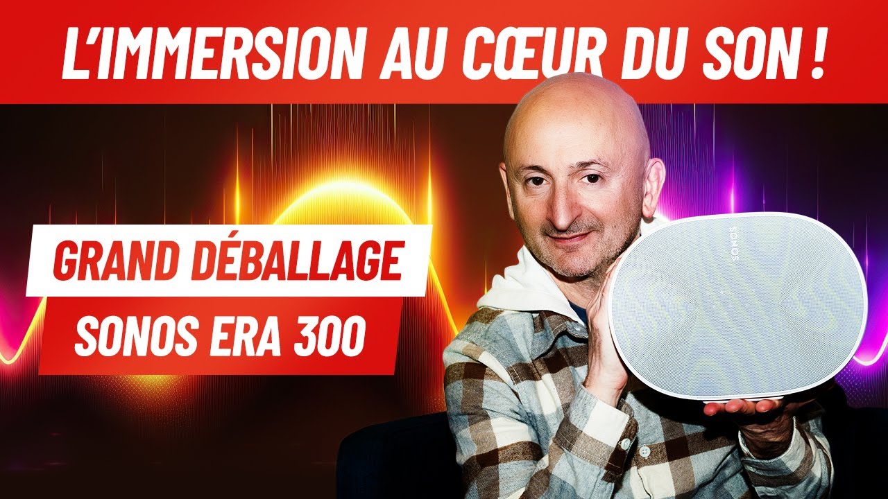 L'immersion au cœur du son ! Le Grand Déballage Sonos Era 300 par PP Garcia