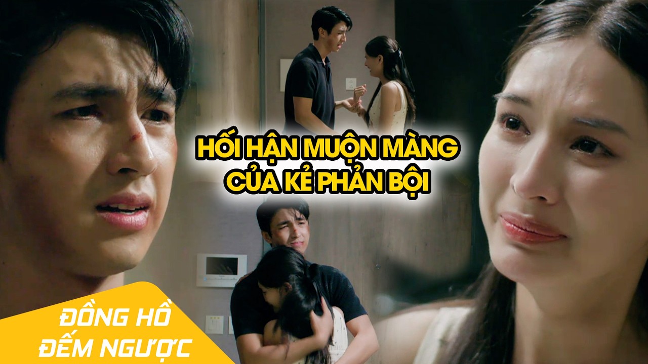Hối hận vì bỏ người yêu, chạy theo lời mật ngọt của 'trai đểu' | Đồng Hồ Đếm Ngược Tập 8