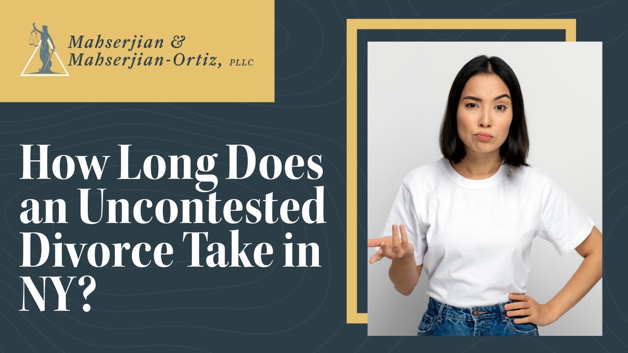 How Long Does an Uncontested Divorce Take in NY? | Family Law | Mahserjian & Mahserjian-Ortiz, PLLC
