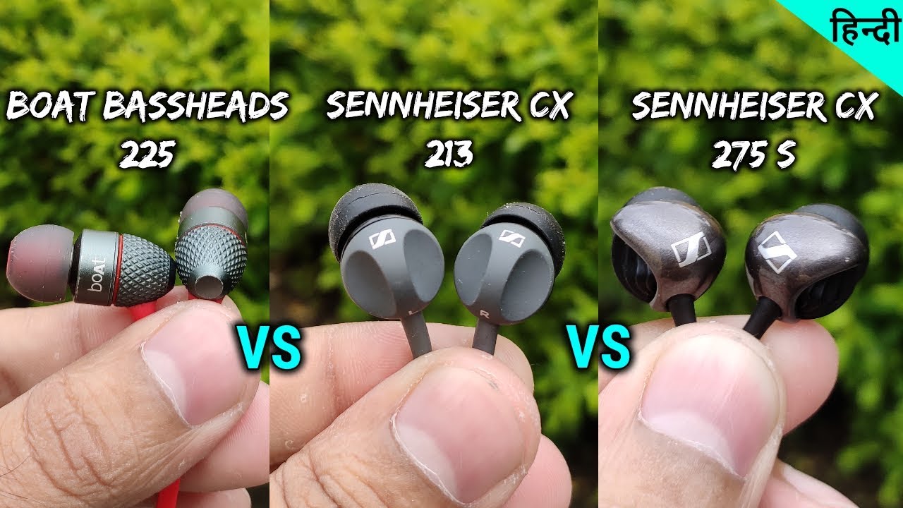 BASSHEADS 225 vs SENNHEISER CX 213 vs SENNHEISER CX 275S,Comparision,Earphones under 500 1000 2000