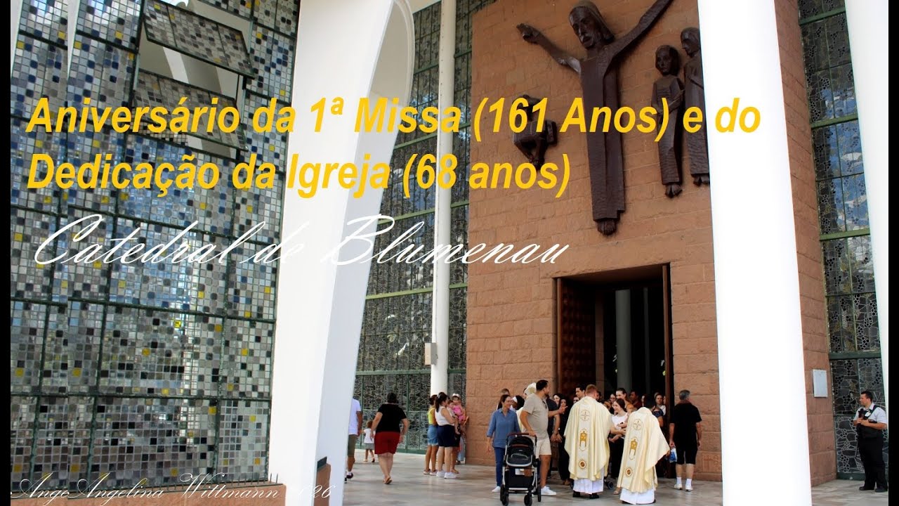 ANIVERSÁRIO DA PRIMEIRA MISSA E DA DEDICAÇÃO DA IGREJA - CATEDRAL DE BLUMENAU